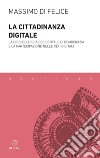 La cittadinanza digitale: La crisi dell’idea occidentale di democrazia e la partecipazione nelle reti digitali. E-book. Formato EPUB ebook di Massimo Di Felice