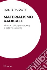 Materialismo radicale: Itinerari etici per cyborg e cattive ragazze. E-book. Formato EPUB ebook