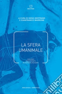 La sfera umanimale: Valori, racconti, rivendicazioni. E-book. Formato EPUB ebook di Denis Bertrand