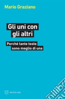 Gli uni con gli altri: Perché tante teste sono meglio di una. E-book. Formato EPUB ebook di Mario Graziano