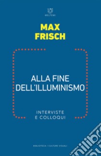Alla fine dell’Illuminismo: Interviste e colloqui. E-book. Formato EPUB ebook di Max Frisch
