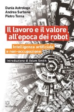 Il lavoro e il valore all’epoca dei robot: Intelligenza artificiale e non-occupazione. E-book. Formato EPUB ebook