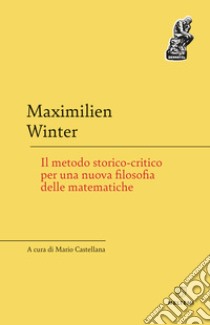 Il metodo storico-critico per una nuova filosofia delle matematiche ebook di Winter Maximilien; Castellana M. (cur.)