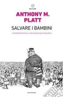 Salvare i bambini: L’invenzione della delinquenza. E-book. Formato EPUB ebook di Anthony M. Platt