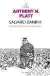 Salvare i bambini: L’invenzione della delinquenza. E-book. Formato EPUB ebook di Anthony M. Platt