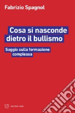 Cosa si nasconde dietro il bullismo: Saggio sulla formazione complessa. E-book. Formato EPUB ebook