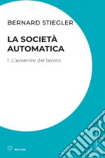 La società automatica: 1. L’avvenire del lavoro. E-book. Formato EPUB ebook