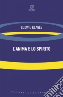 L’anima e lo spirito. E-book. Formato EPUB ebook di Ludwig Klages