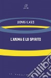 L’anima e lo spirito. E-book. Formato EPUB ebook di Ludwig Klages