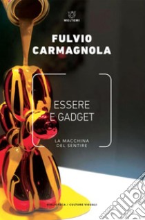 Essere e gadget: La macchina del sentire. E-book. Formato EPUB ebook di Fulvio Carmagnola