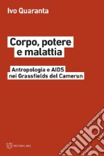 Corpo, potere e malattia: Antropologia e AIDS nei Grassfields del Camerun. E-book. Formato EPUB ebook