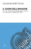 Il sogno dell’immagine: Per un’archeologia fotografica dello sguardo. Benjamin, Rauschenberg e Instagram. E-book. Formato EPUB ebook di Giovanni Fiorentino