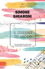 Il disegno selvaggio: Un’antropologia del grafismo infantile. E-book. Formato EPUB ebook