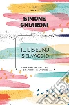 Il disegno selvaggio: Un’antropologia del grafismo infantile. E-book. Formato EPUB ebook di Simone Ghiaroni