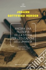 Ancora una filosofia della storia per l’educazione dell’umanità: Contributo a molti contributi del secolo. E-book. Formato EPUB ebook