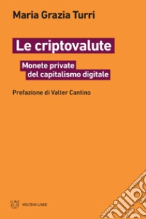 Le criptovalute: Monete private del capitalismo digitale. E-book. Formato EPUB ebook di Maria Grazia Turri