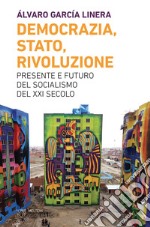 Democrazia, Stato, Rivoluzione: Presente e futuro del socialismo del XXI secolo. E-book. Formato EPUB ebook