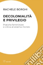 Decolonialità e privilegio: Pratiche femministe e critica al sistema-mondo. E-book. Formato EPUB ebook