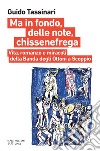 Ma in fondo, delle note, chissenefrega: Vita, romanzo e miracoli della Banda degli Ottoni a Scoppio. E-book. Formato EPUB ebook