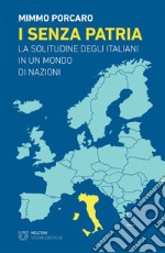 I senza patria: La solitudine degli italiani in un mondo di nazioni. E-book. Formato EPUB ebook