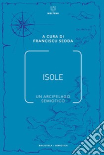 Isole: Un arcipelago semiotico. E-book. Formato EPUB ebook di Franciscu Sedda
