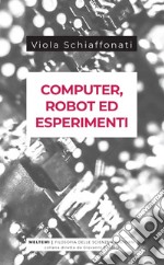 Computer, robot ed esperimenti. E-book. Formato EPUB