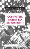 Computer, robot ed esperimenti. E-book. Formato EPUB ebook