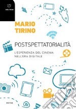 Postspettatorialità: L’esperienza del cinema nell’era digitale. E-book. Formato EPUB