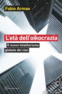 L’età dell’oikocrazia: Il nuovo totalitarismo globale dei clan. E-book. Formato EPUB ebook di Fabio Armao