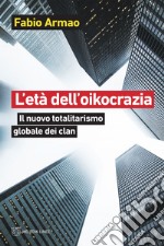 L’età dell’oikocrazia: Il nuovo totalitarismo globale dei clan. E-book. Formato EPUB