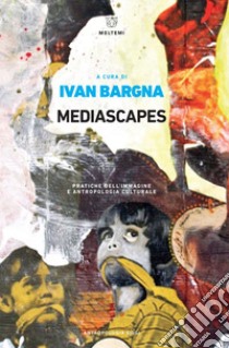 Mediascapes: Pratiche dell’immagine e antropologia culturale. E-book. Formato EPUB ebook di Ivan Bargna