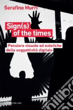 Sign(s) of the times: Pensiero visuale ed estetiche della soggettività digitale. E-book. Formato EPUB