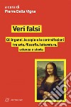 Veri falsi: Gli inganni, le copie e le contraffazioni tra arte, filosofia, letteratura, scienza e storia. E-book. Formato EPUB ebook di Pierre Dalla Vigna