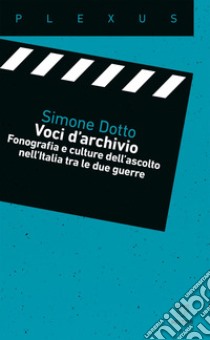 Voci d’archivio: Fonografia e culture dell’ascolto nell’Italia tra le due guerre. E-book. Formato EPUB ebook di Simone Dotto