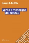 Verità e menzogna dei simboli. E-book. Formato EPUB ebook di Ignazio E. Buttitta