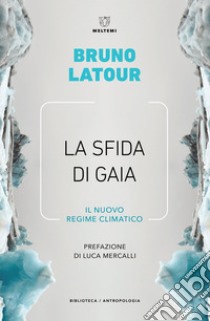 La sfida di Gaia: Il nuovo regime climatico. E-book. Formato EPUB ebook di Bruno Latour