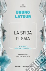 La sfida di Gaia: Il nuovo regime climatico. E-book. Formato EPUB ebook