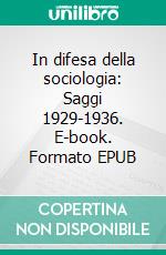 In difesa della sociologia: Saggi 1929-1936. E-book. Formato EPUB