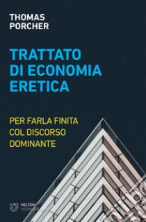 Trattato di economia eretica: Per farla finita col discorso dominante. E-book. Formato EPUB ebook di Thomas Porcher