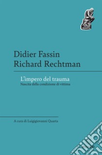 L’impero del trauma: Nascita della condizione di vittima. E-book. Formato EPUB ebook di Didier Fassin