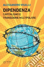 Dipendenza: Capitalismo e transizione multipolare. E-book. Formato EPUB ebook