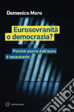 Eurosovranità o democrazia?: Perché uscire dall’euro è necessario. E-book. Formato EPUB