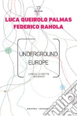 Underground Europe: Lungo le rotte migranti. E-book. Formato EPUB ebook