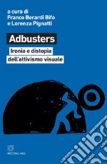 Adbusters: Ironia e distopia dell’attivismo visuale. E-book. Formato EPUB ebook