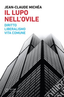 Il lupo nell’ovile: Diritto, liberalismo, vita comune. E-book. Formato EPUB ebook di Jean-Claude Michéa