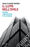 Il lupo nell’ovile: Diritto, liberalismo, vita comune. E-book. Formato EPUB ebook di Jean-Claude Michéa