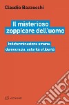 Il misterioso zoppicare dell'uomo: Indeterminazione umana, democrazia, autorità e libertà. E-book. Formato EPUB ebook di Claudio Bazzocchi