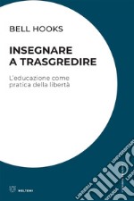 Insegnare a trasgredire: L’educazione come pratica della libertà. E-book. Formato EPUB ebook