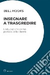 Insegnare a trasgredire: L’educazione come pratica della libertà. E-book. Formato EPUB ebook