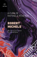 Robert Michels: Un intellettuale di frontiera. E-book. Formato EPUB ebook